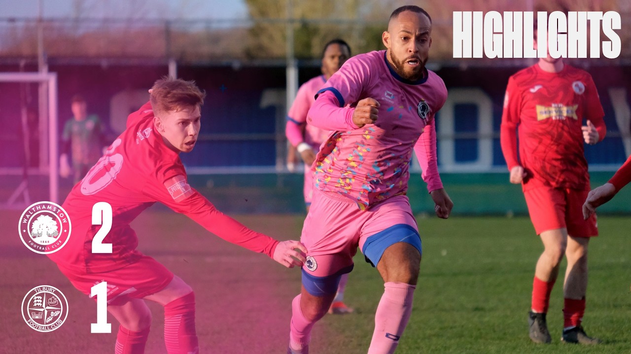 Walthamstow 2-1 Tilbury - Match highlights