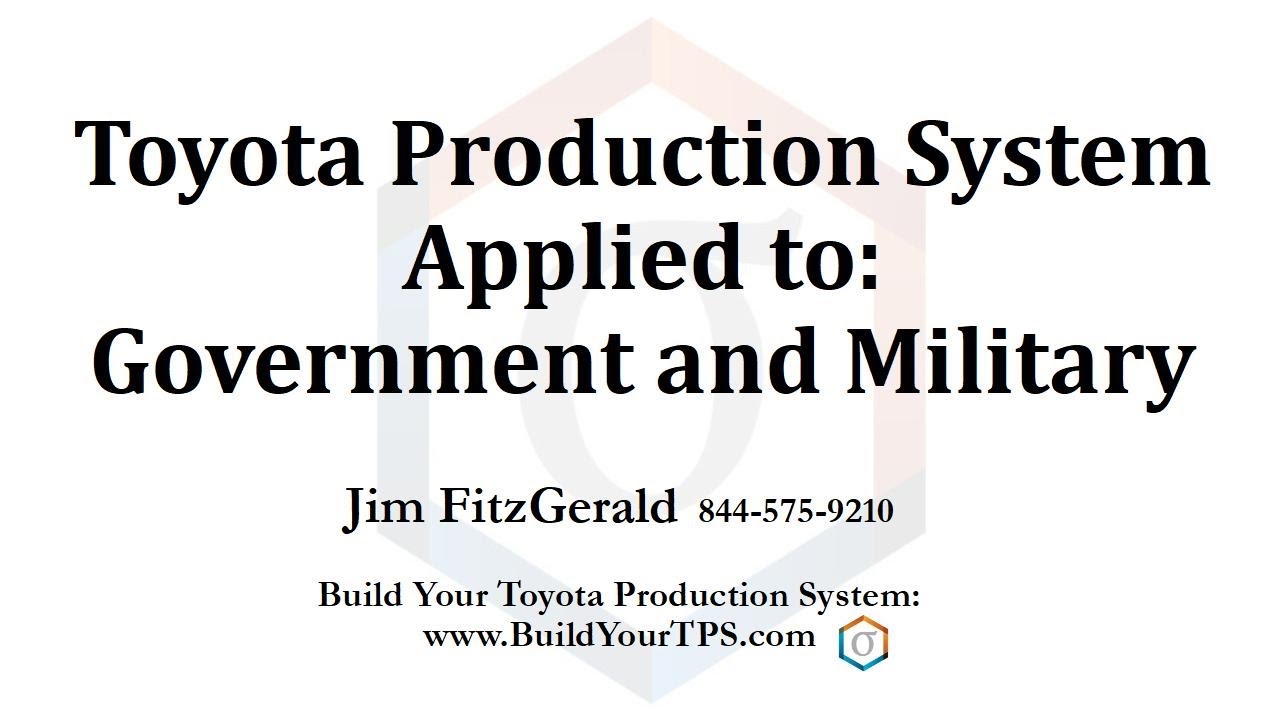 Toyota Production System Applied to: Government and Military