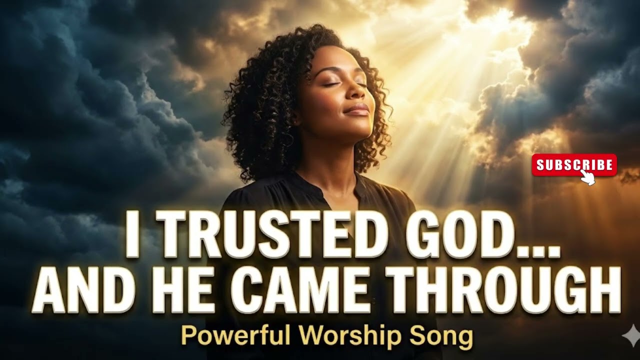 Powerful Psalm Worship Song |  I Trusted God And He Came Through | Deep Healing Worship
