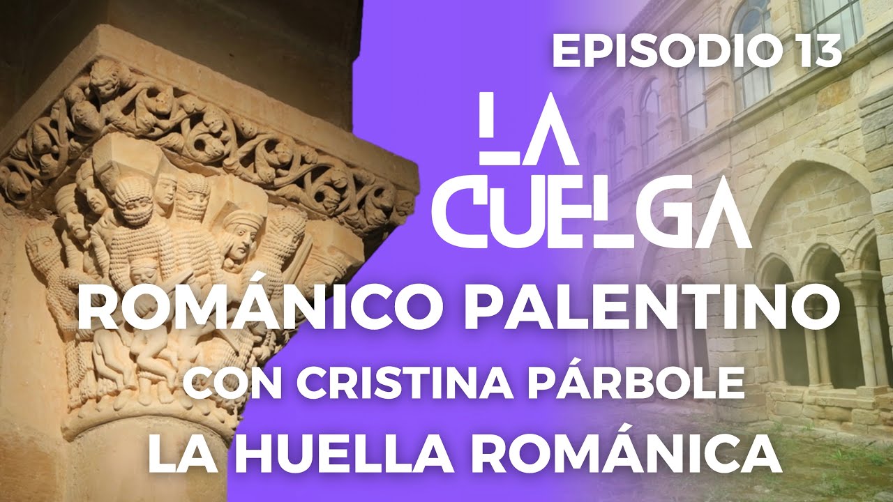 La Cuelga #13: Románico Palentino | [Con Cristina Párbole - La Huella Románica] #podcast #arte