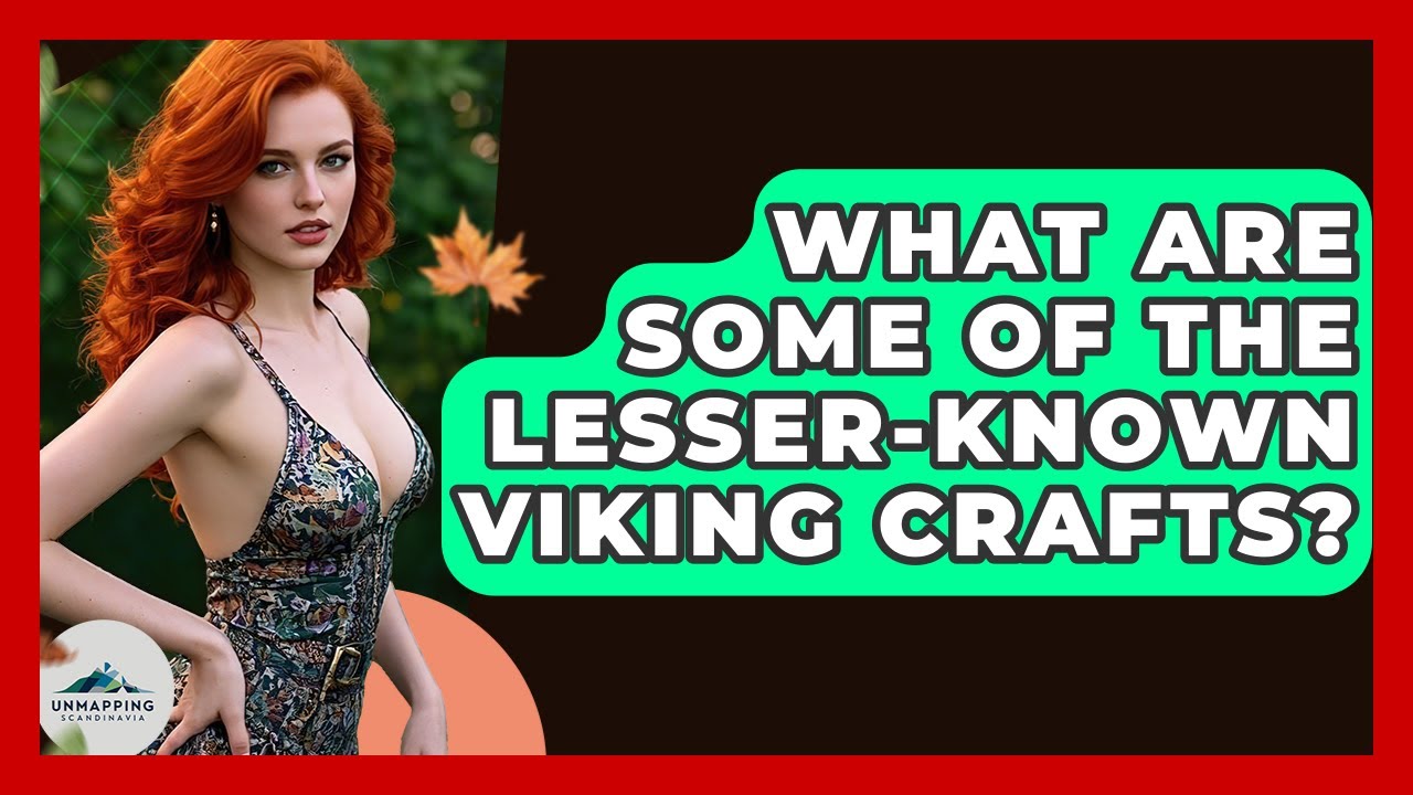 What Are Some Of The Lesser-known Viking Crafts? - Unmapping Scandinavia