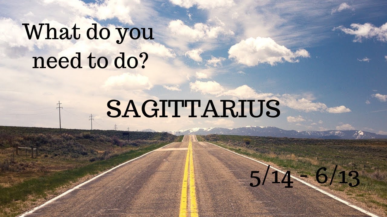 SAGITTARIUS: What do you need to do? 5/14 - 6/13