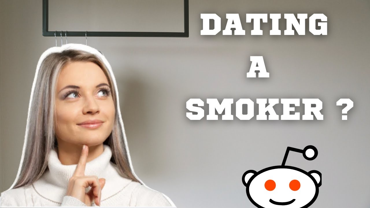 Dating A Smoker Experiences & Opinions - Tell Us What You've Learned ? | AskReddit Stories