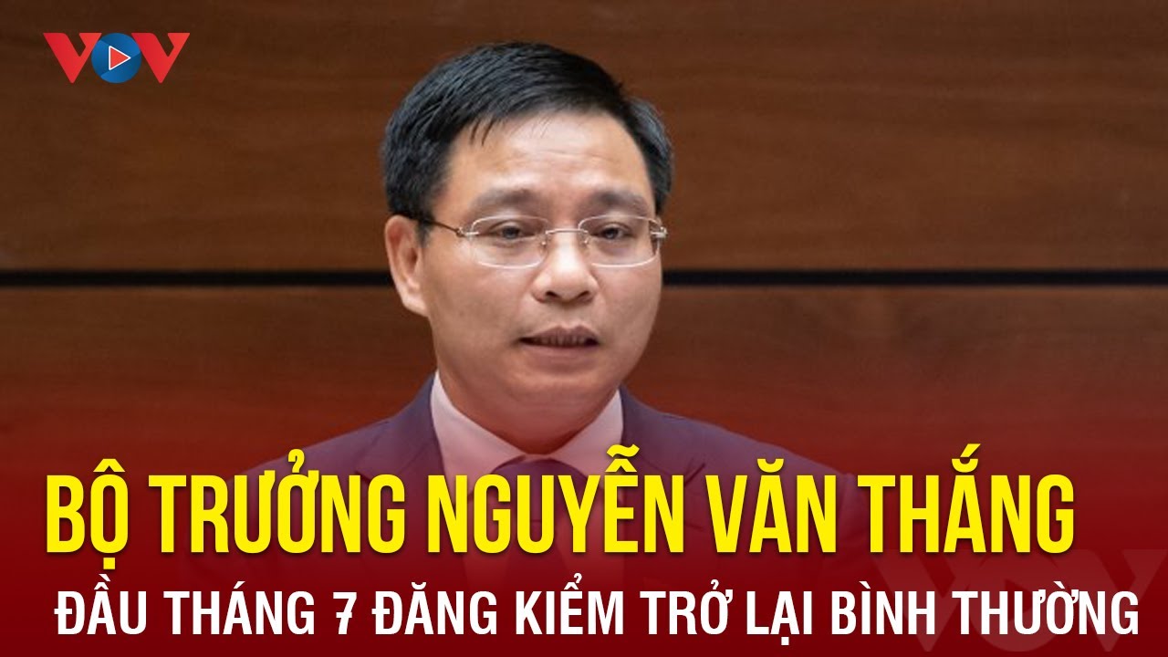 Bộ trưởng Giao thông cam kết đầu tháng 7 đăng kiểm sẽ trở lại bình thường | Báo Điện tử VOV