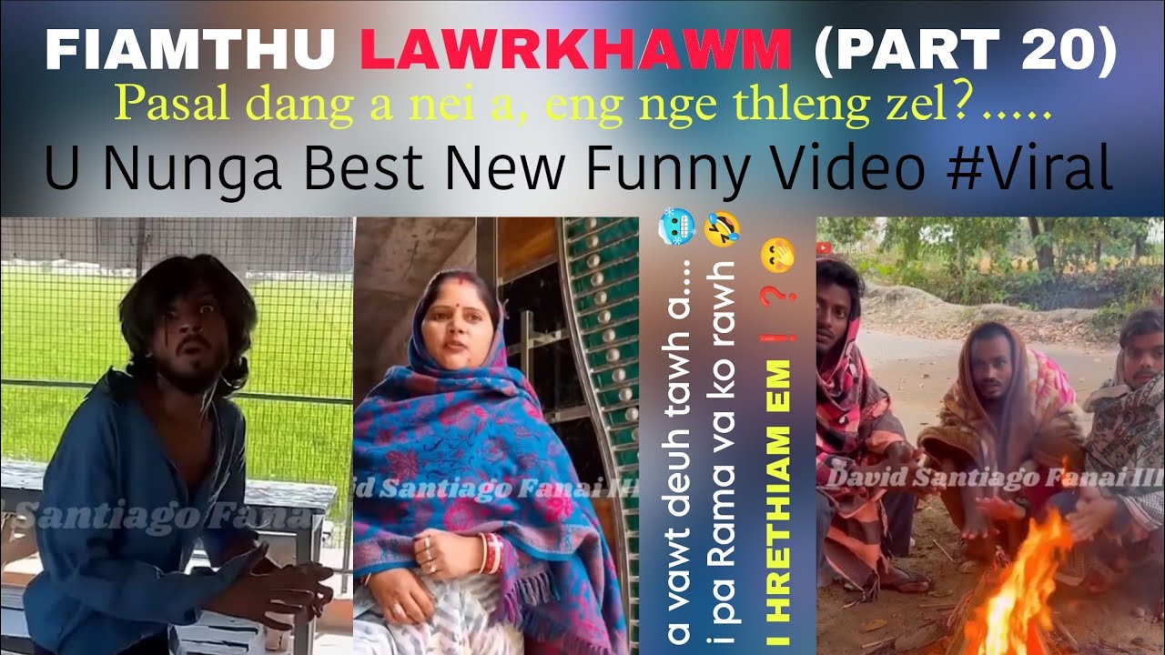 U Nunga (Part 20) Fiamthu × A vawt deuh tawh a, mei lum aia.....!🤣🤣 × Pasal dang a nei a...?