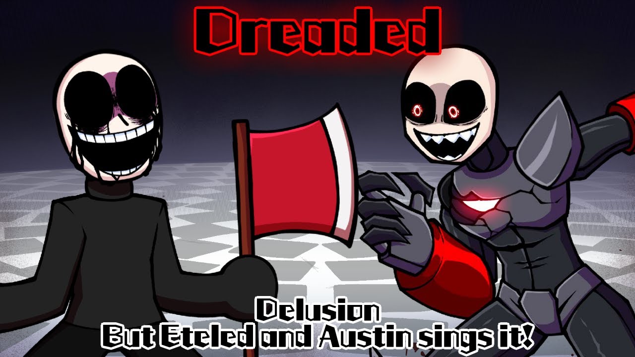 Dreaded / Delusion but Eteled and Austin sings it! (FNF Cover)