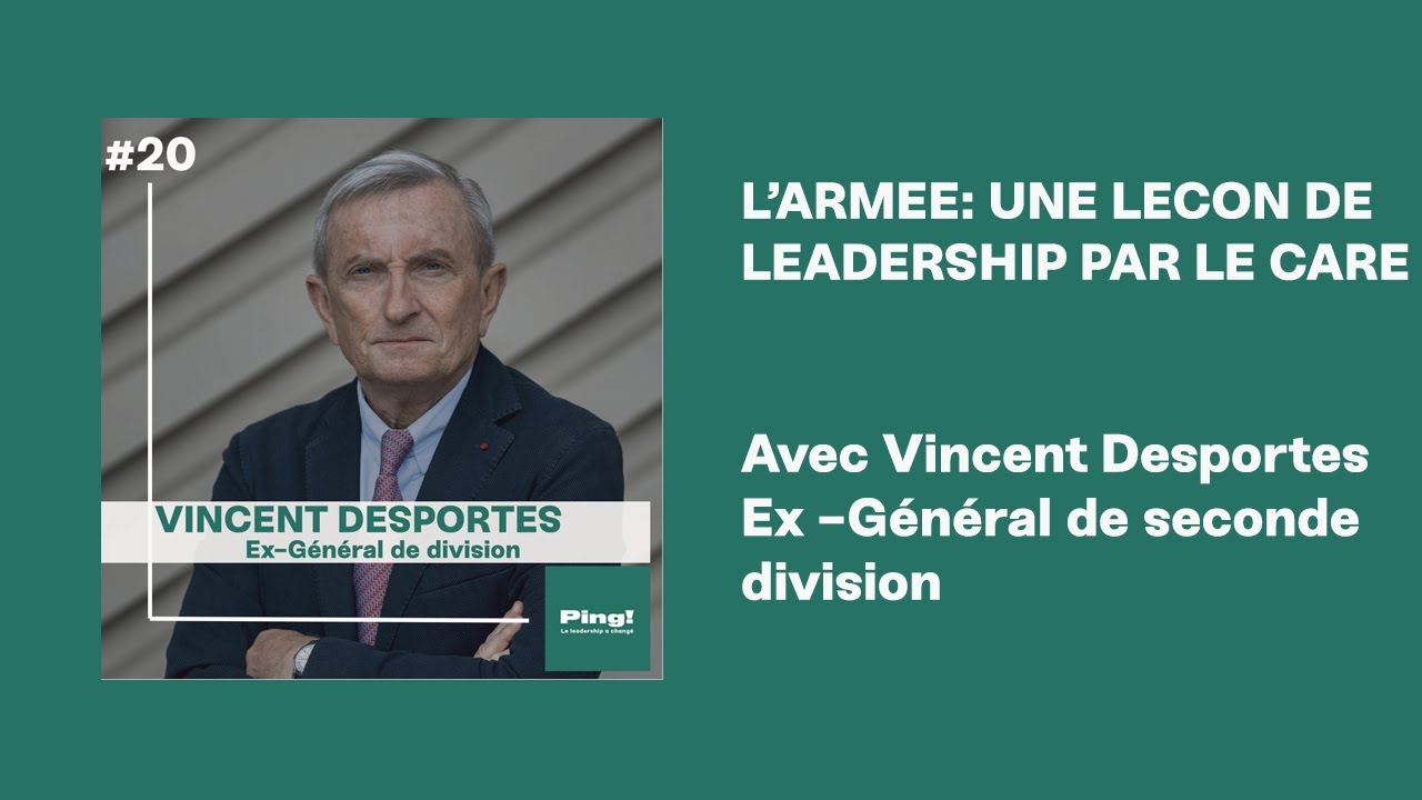 #20 Prendre une claque  sur le leadership & le care avec l 'ex Général Vincent Desportes