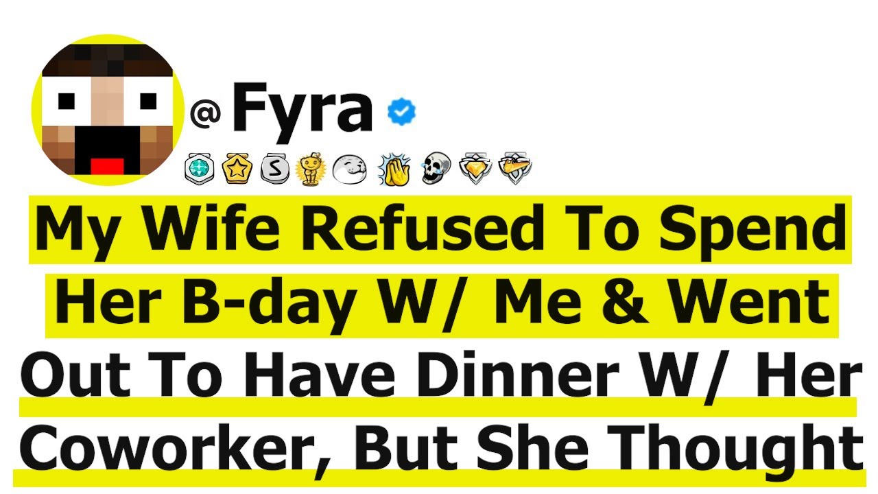My Wife Refused To Spend Her B-day W/ Me & Went Out To Have Dinner W/ Her Coworker, But She...