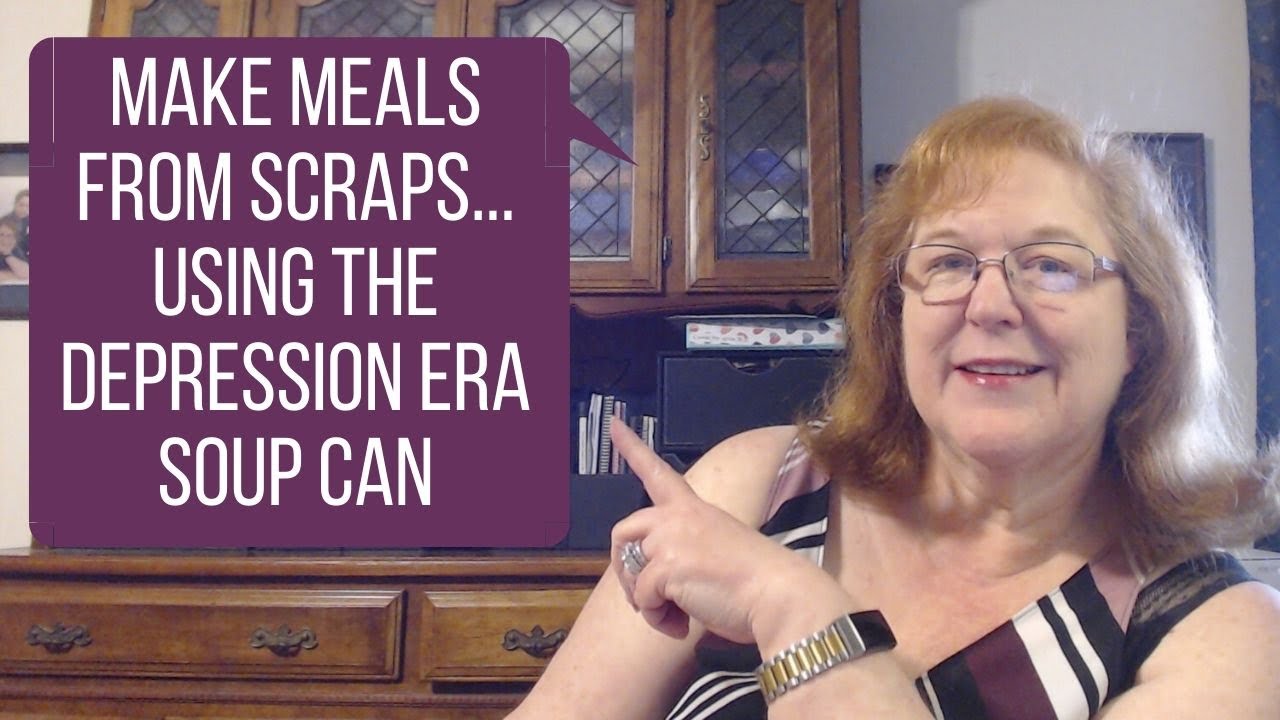 Make Meals From Scraps Using The Depression Era Soup Can Method