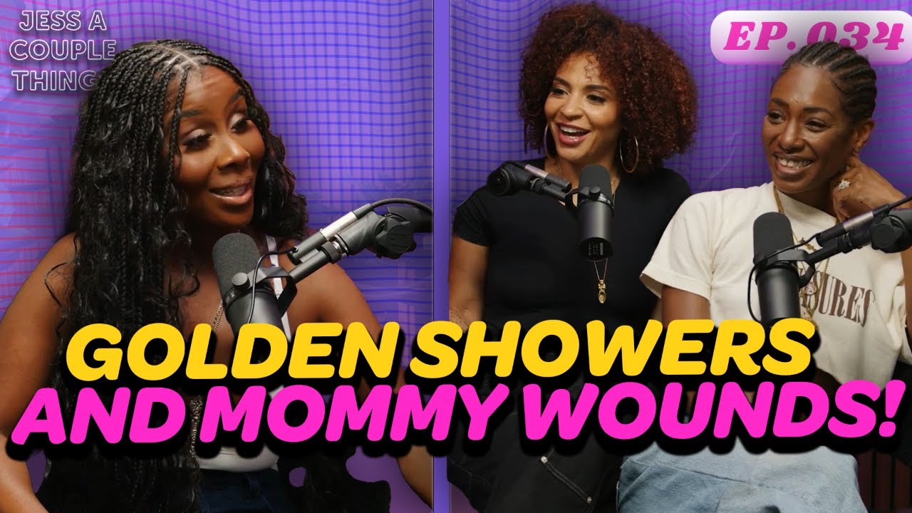 Jess A Couple Things Pod #34 - Golden Showers and Mommy Wounds w/ Good Moms Bad Choices