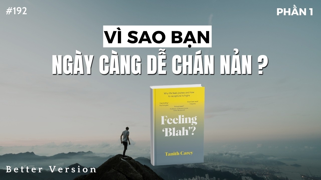 V&igrave; sao bạn ng&agrave;y c&agrave;ng dễ ch&aacute;n nản? (PHẦN 1) | S&aacute;ch Feeling 'Blah'? | Better Version