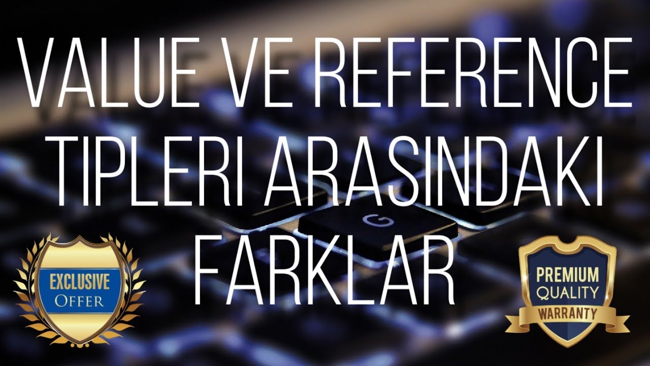 Reference Types ve Value Types arasındaki farklar nelerdir?