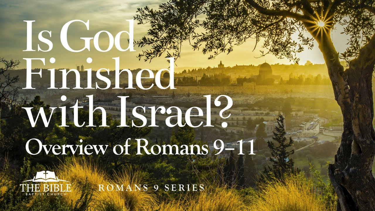 Is God Finished with Israel? Overview of Romans 9-11