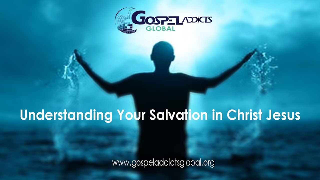 Understanding Your Salvation in Christ Jesus