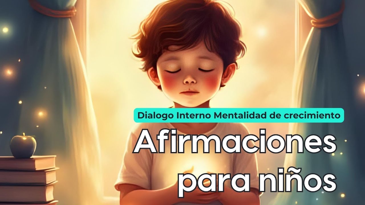 Afirmaciones para ni&ntilde;os  - Di&aacute;logo interno - mentalidad de crecimiento Inteligencia Emocional