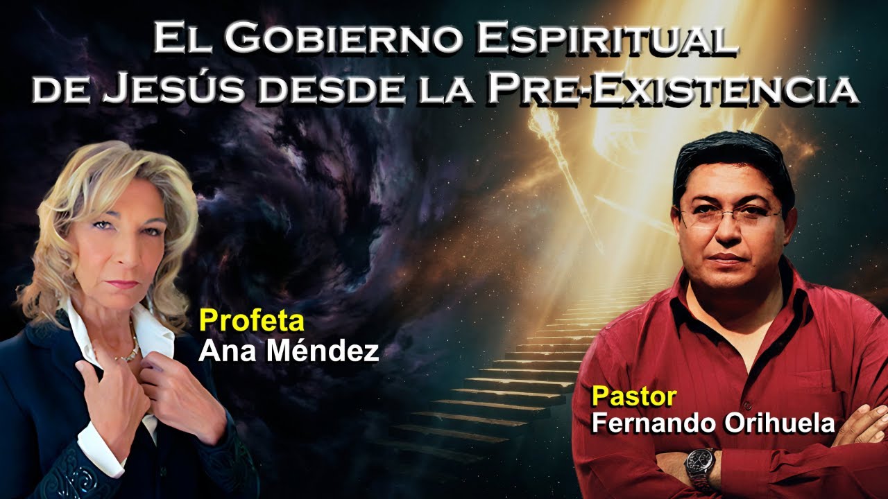 Ana Mendez y Fernando Orihuella Revelan: El Gobierno Espiritual  de Jesús desde la Pre-Existencia