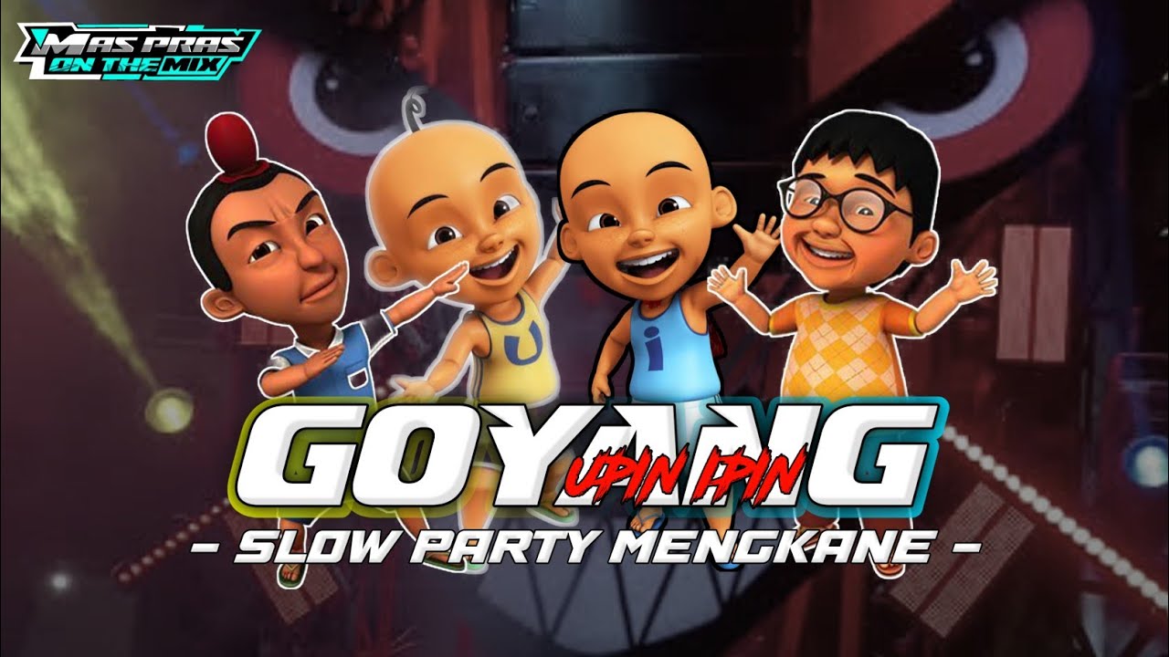 DJ GOYANG UPIN IPIN ‼️ SLOW PARTY MENGKANE 🤪🔥🔥