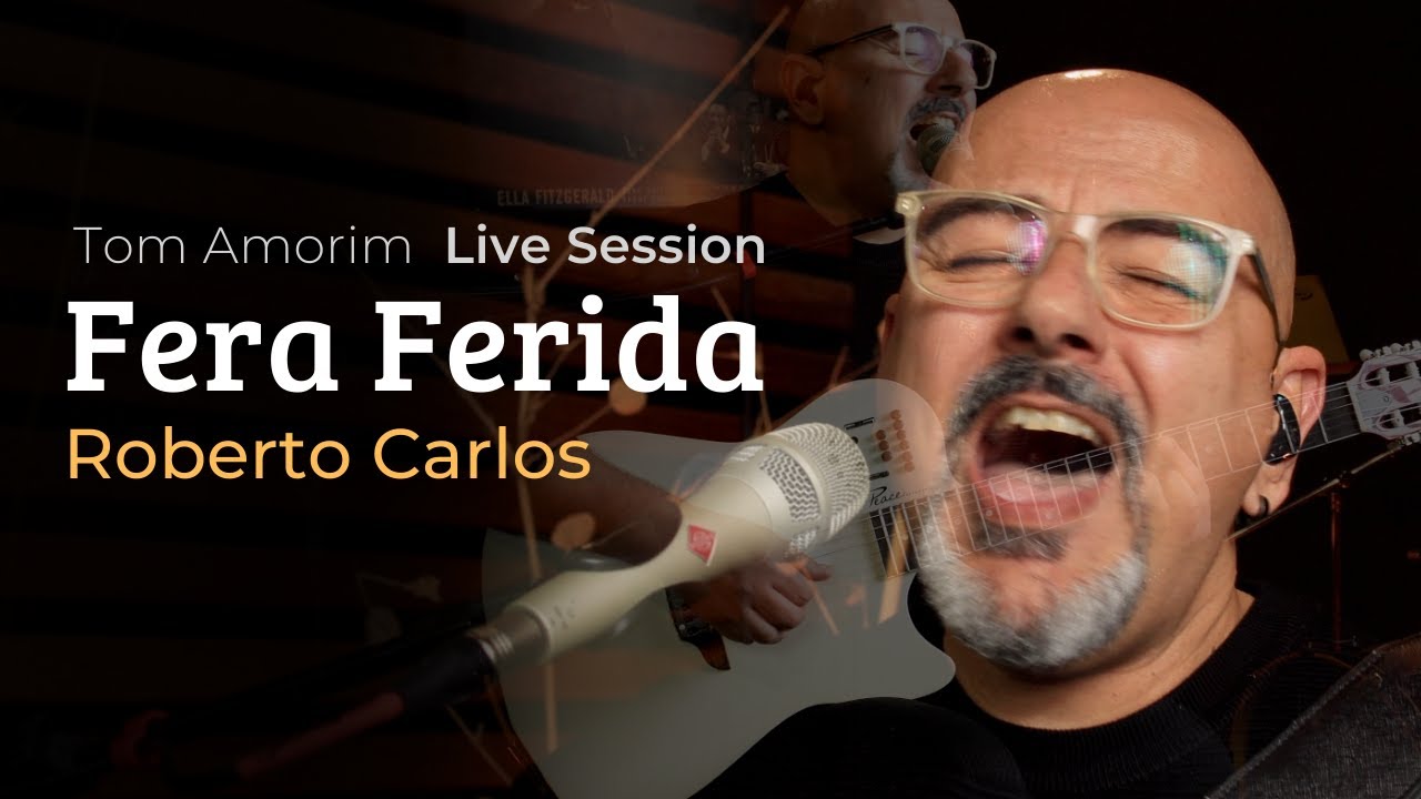 Roberto Carlos - Fera Ferida - Tom Amorim - Live Session - Cover