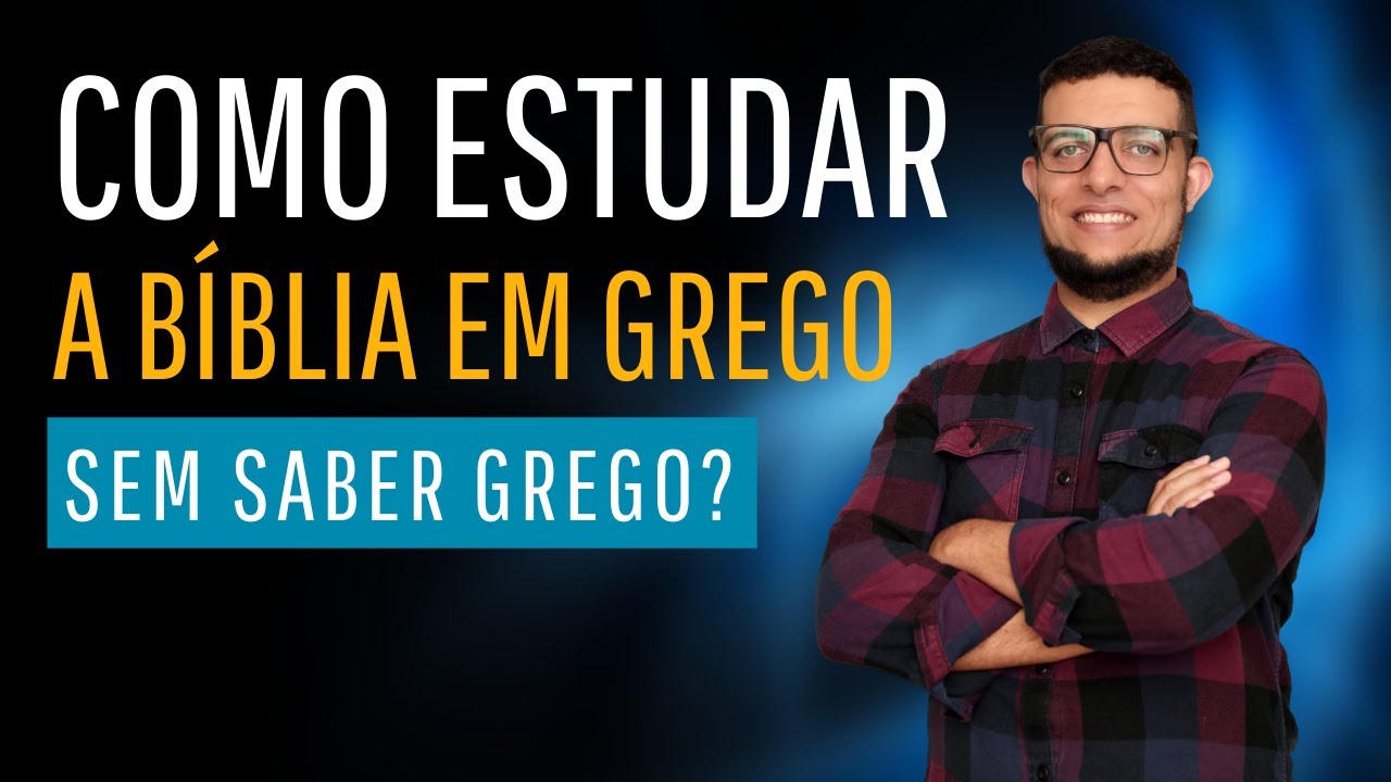 COMO ESTUDAR A BÍBLIA EM GREGO, SEM SABER GREGO? - SIM, ISSO É POSSÍVEL!