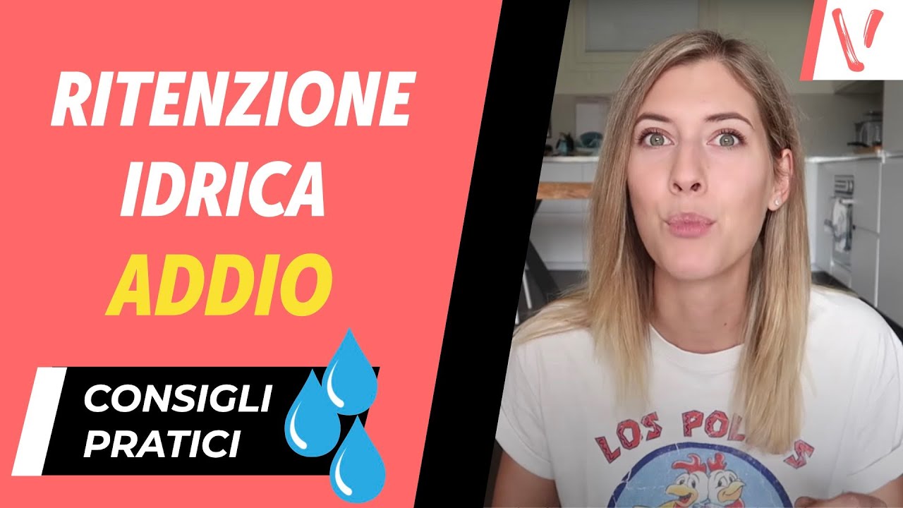 RITENZIONE IDRICA - COME SCONFIGGERLA || CONSIGLI PRATICI ed EFFICACI