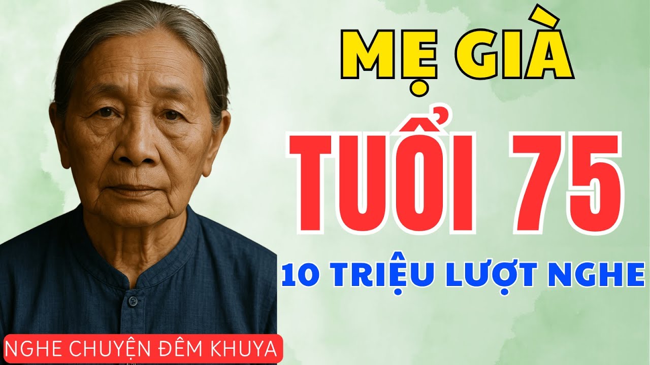 Câu Chuyện Tâm Sự Tuổi Già Hay Nhất: ĐÀN BÀ TUỔI 75, CẢ ĐỜI SỐNG CHO CON | Nghe Chuyện Đêm Khuya