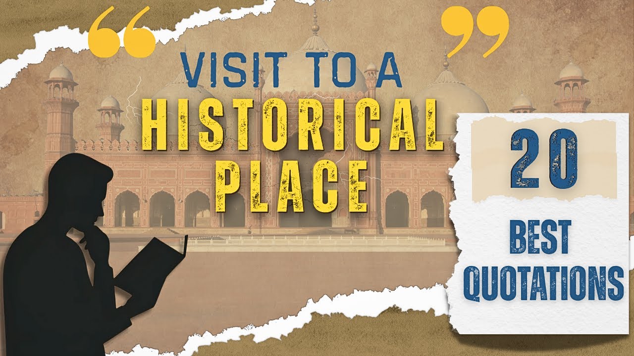 Top 20 Quotations for Essay – Visit to a Historical Place