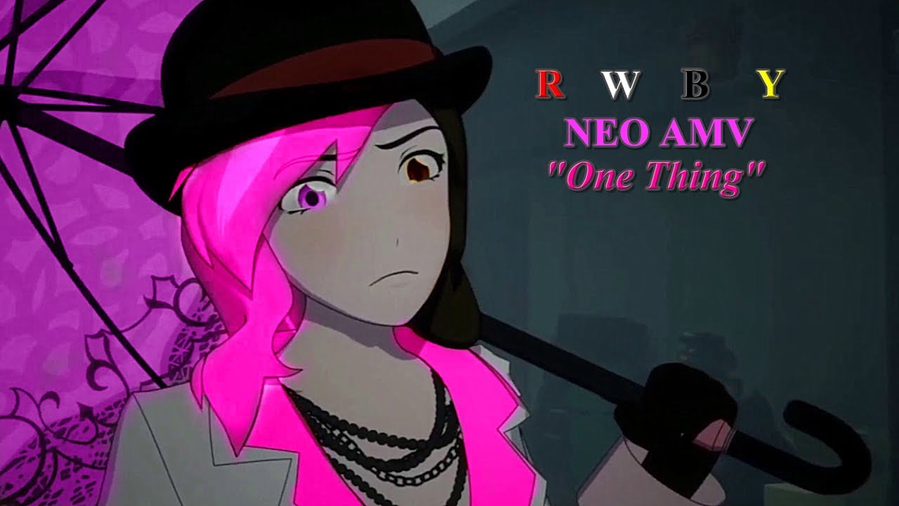 RWBY AMV ~ Neopolitan {One Thing}
