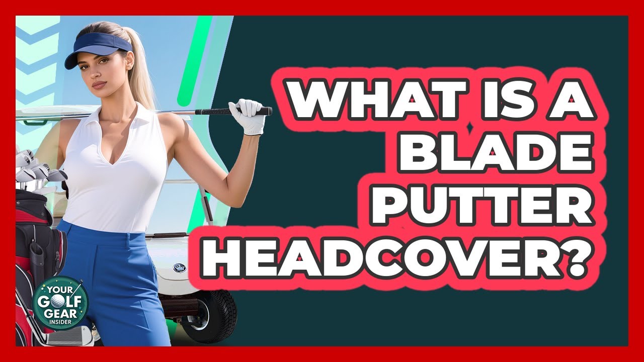 What Is A Blade Putter Headcover?