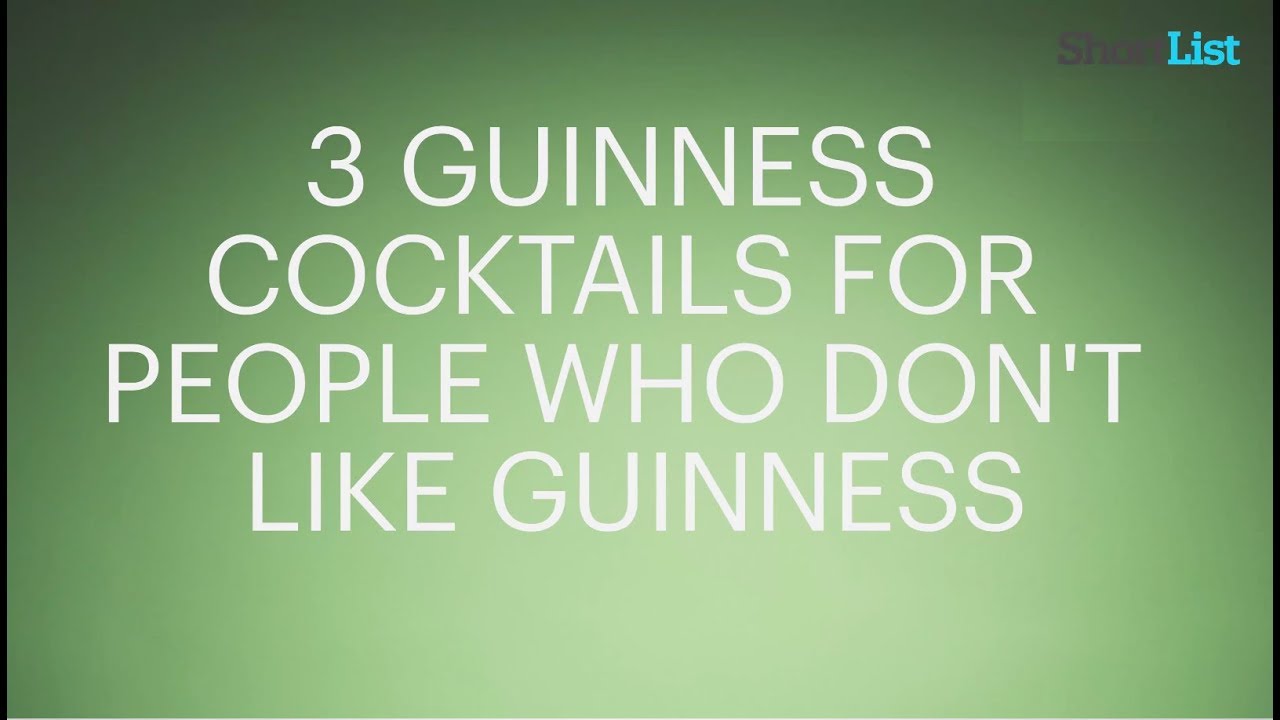 3 Guinness Cocktails...For people who don't like Guinness?