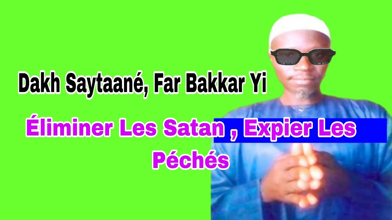 Saytané Dalay Daw YALLA Far Say Bakkar, Éliminer Le Satan Expiation Des Péchés : Mouhamadou Diakhaté
