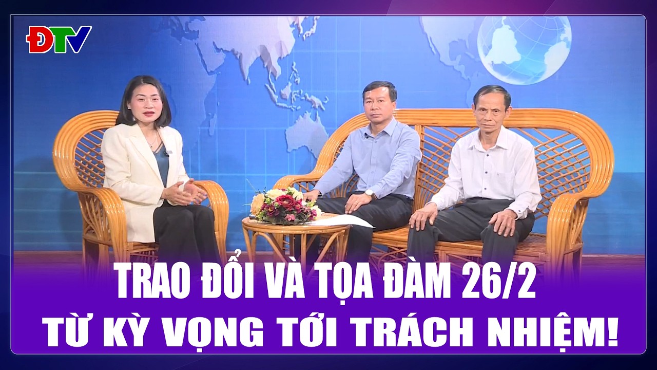 Từ kỳ vọng tới trách nhiệm! | Tọa đàm và trao đổi 26-2-2026 | Điện Biên TV