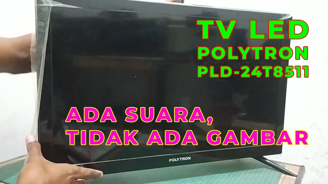 Memperbaiki TV LED Polytron PLD24T8511 Suara ada tapi tidak ada gambar