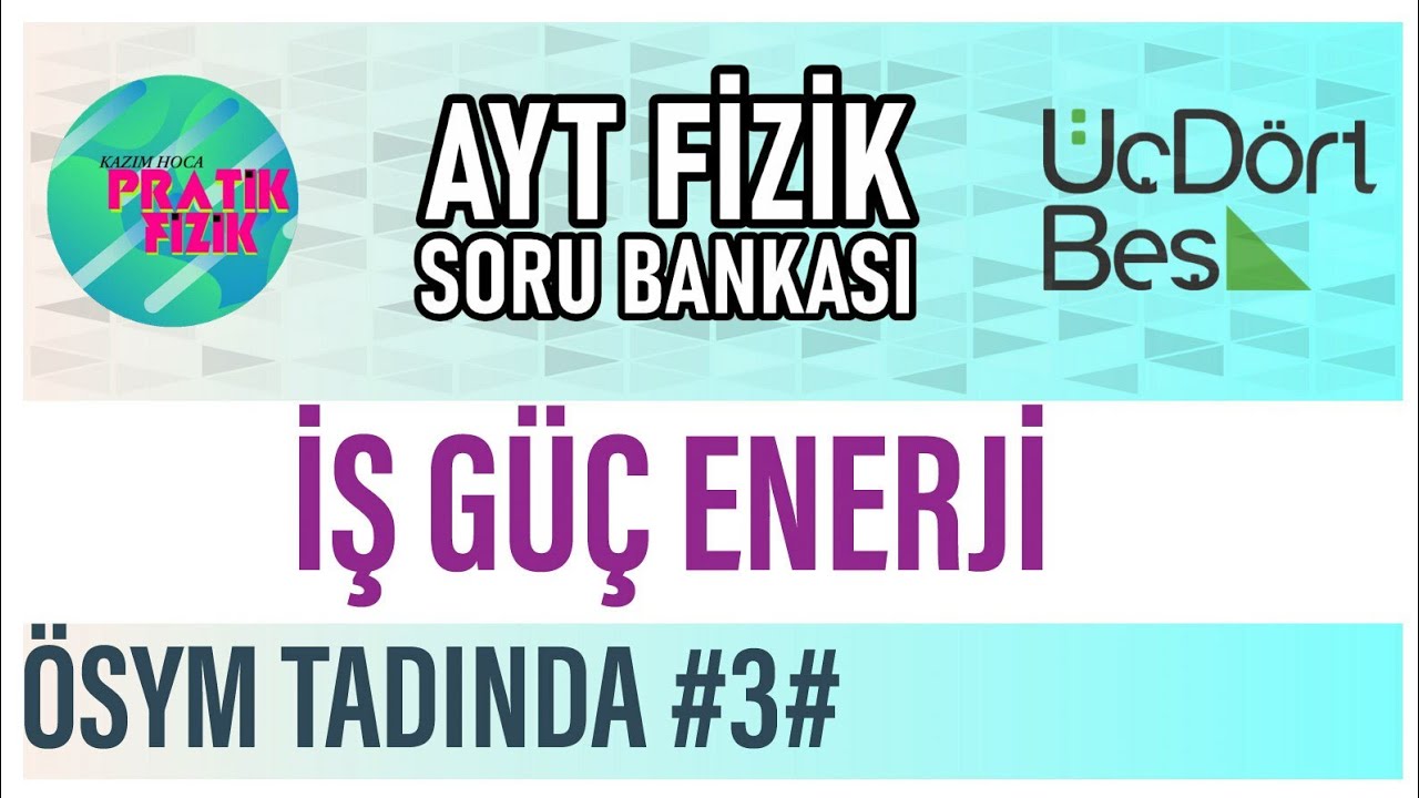 345 AYT FİZİK - İş Güç Enerji (ÖSYM Tadında #3#)