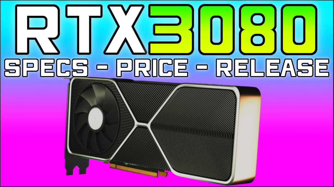 RTX 3080 Detailed Specs + Price & Release Date Leaked - A Suitable RTX 2080 Ti Replacement?