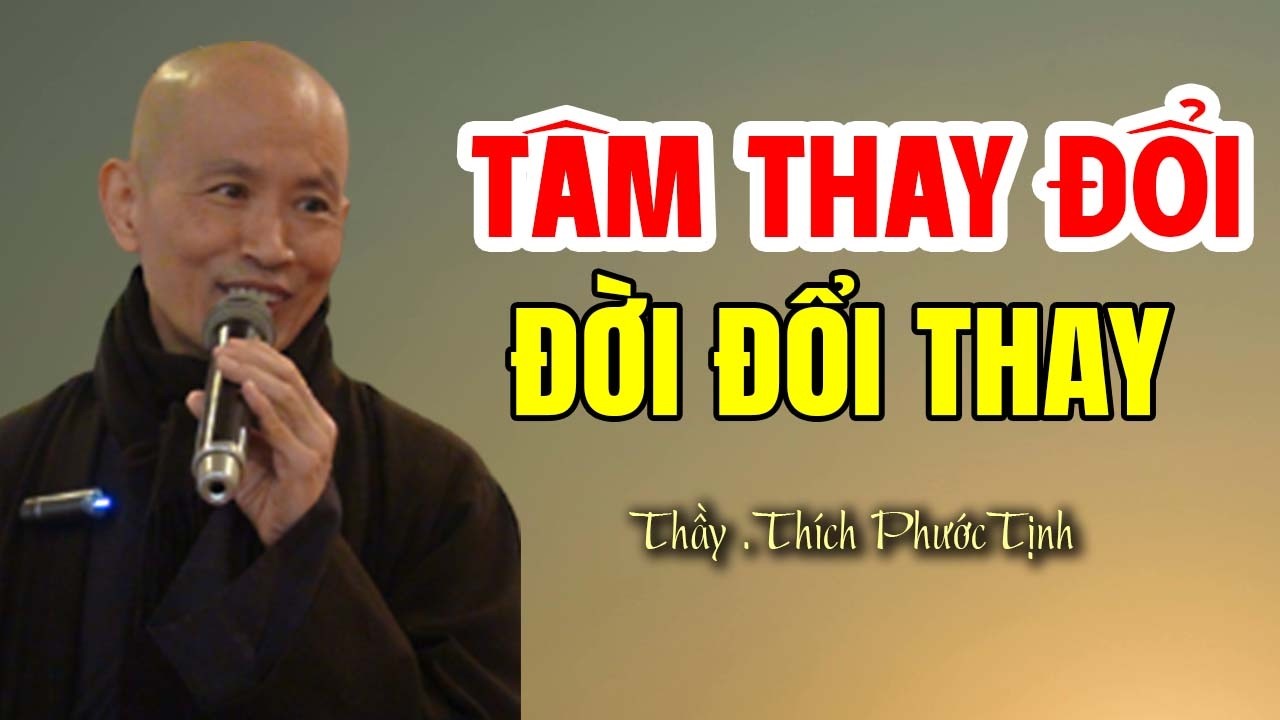Tâm Thay Đổi Đời Sẽ Đổi Thay - Thầy Thích Phước Tịnh