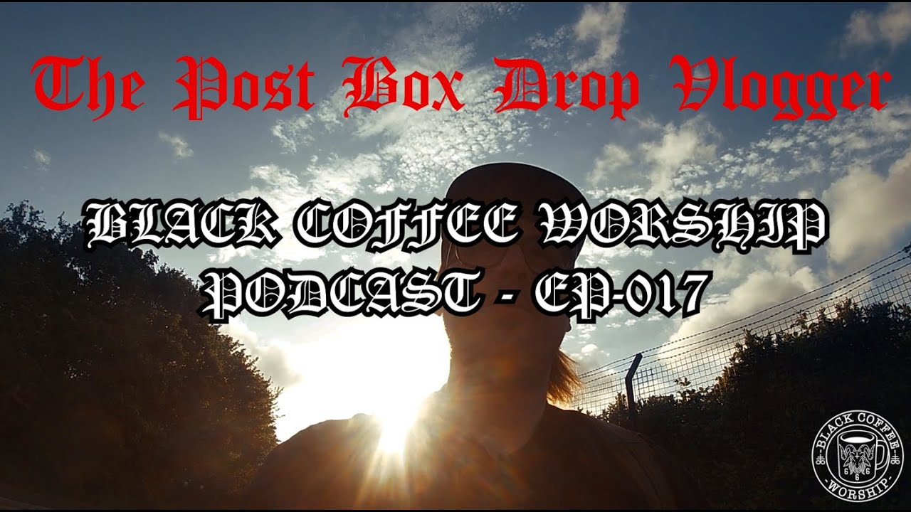 BLACK COFFEE WORSHIP WITH BCW Podcast Episode 017 - The POSTBOX drop Vlog