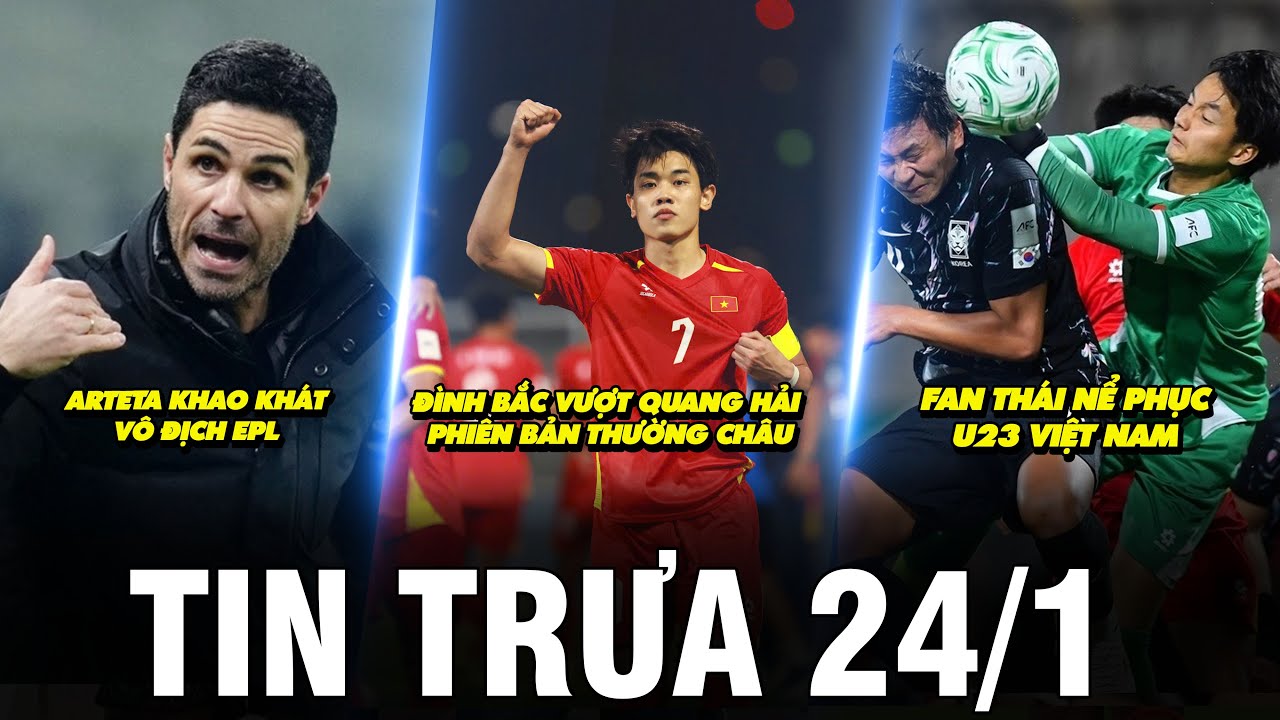 BẢN TIN TRƯA 24/1 | ĐÌNH BẮC VƯỢT QUANG HẢI PHIÊN BẢN THƯỜNG CHÂU, FAN THÁI NỂ PHỤC U23 VIỆT NAM