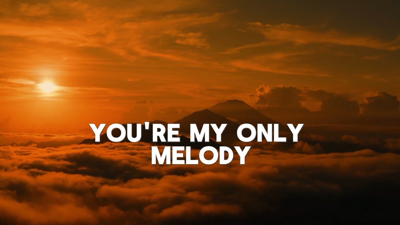 YOU'RE MY ONLY MELODY - Official Song (lyrics)