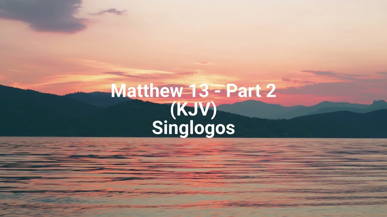 Matthew 13 -  Part 2 (KJV)}Singlogos
