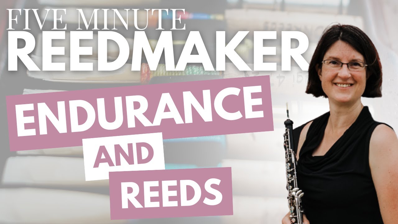 Five Minute Reedmaker: Endurance and Reeds