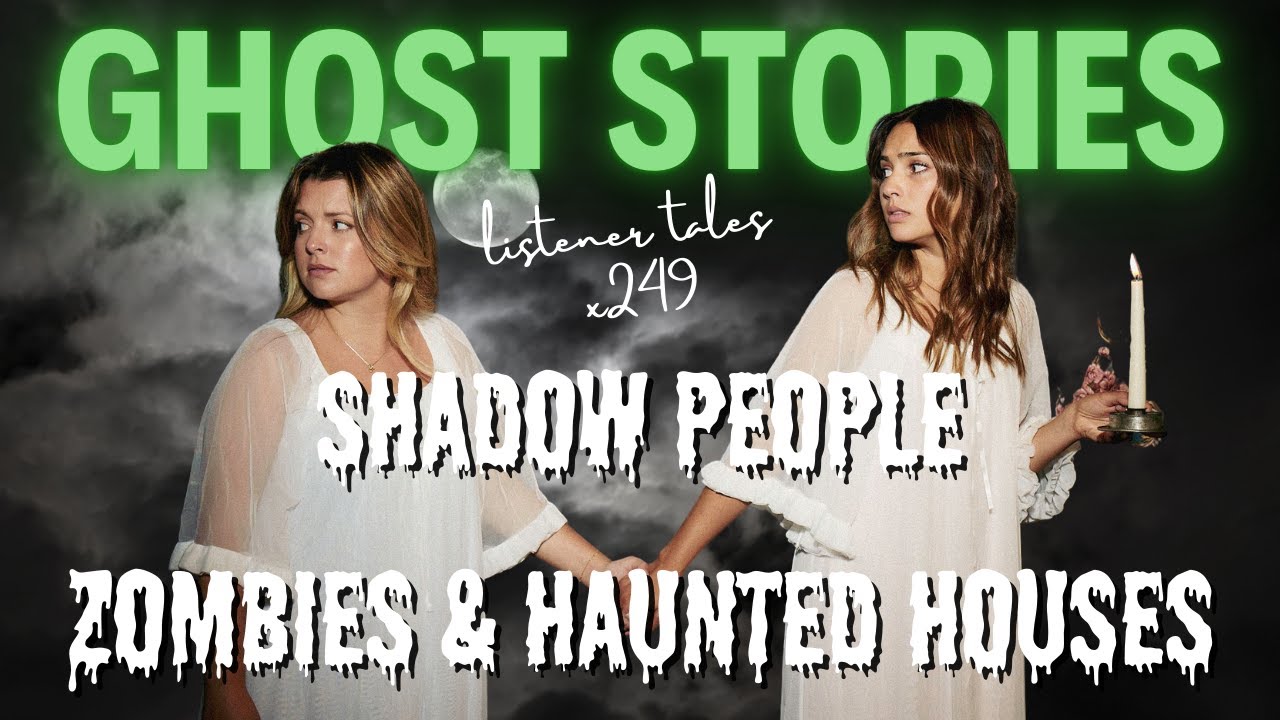 x249 | Paranormal Encounters | Shadow People, Zombies & House Fires | Two Girls One Ghost