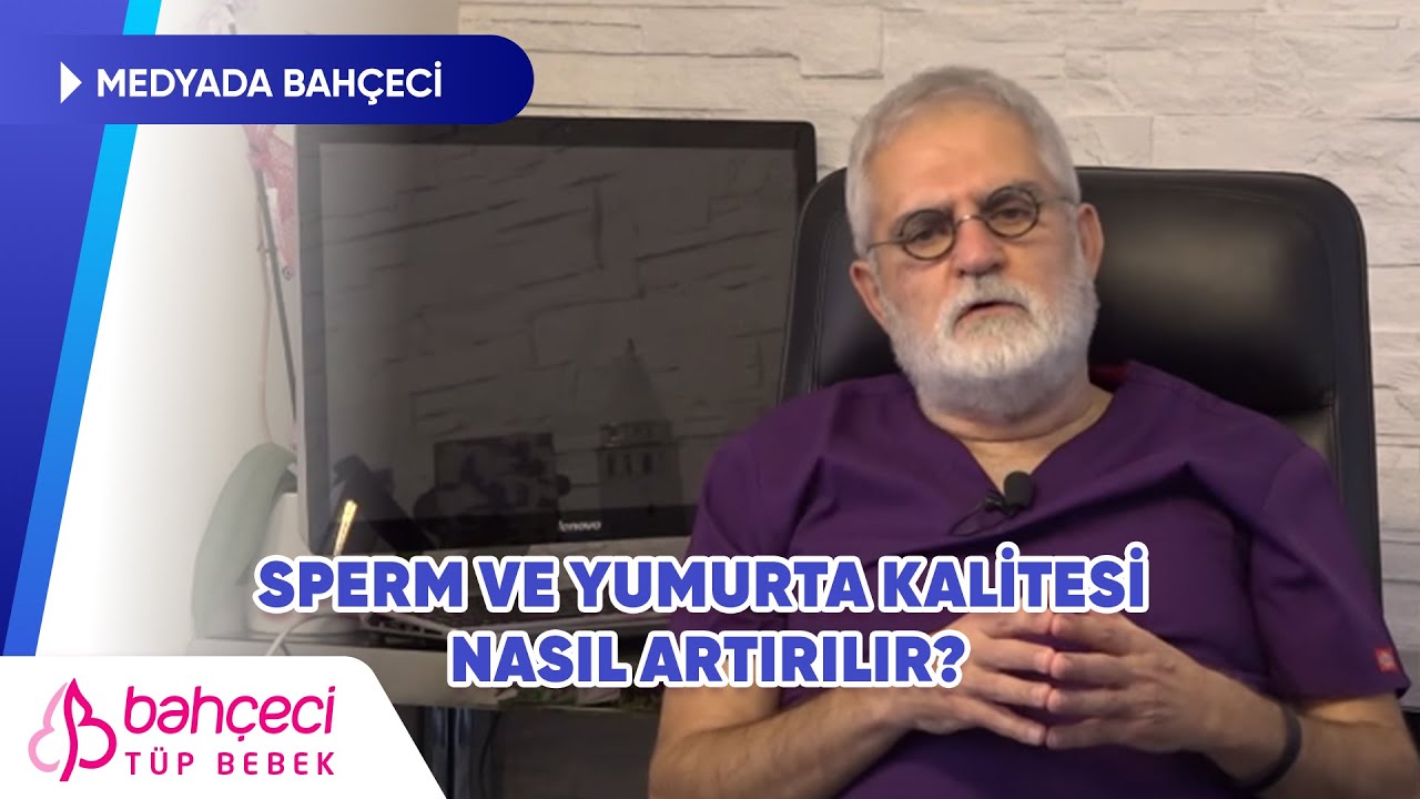 Mustafa Bahçeci - Sperm ve Yumurta Kalitesi Nasıl Artırılır? 