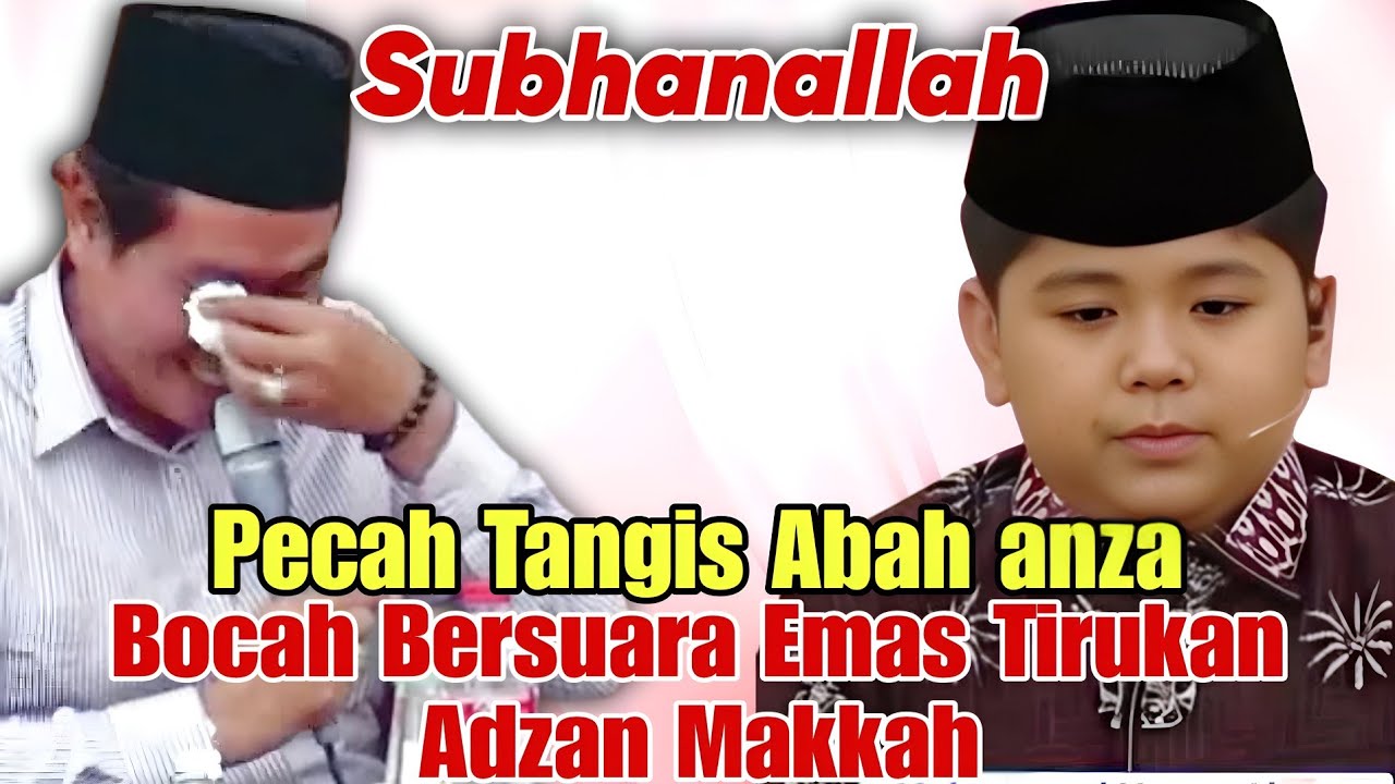 KH ANWAR ZAHID TERBARU ABAH ANZA TAKKUASA MENAHAN AIR MATA BOCIL CERDAS ADZAN MAKKAH 