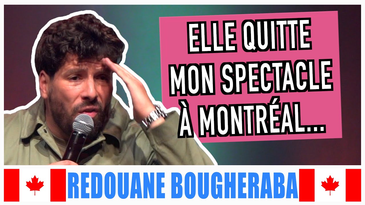 ELLE QUITTE MON SPECTACLE À MONTRÉAL - REDOUANE BOUGHERABA