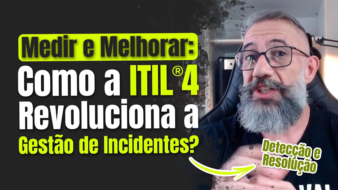 ITIL&reg;4 Incident Management elevando seu Gerenciamento de Incidentes ao N&iacute;vel M&aacute;ximo #ITIL #ITIL4 #TI
