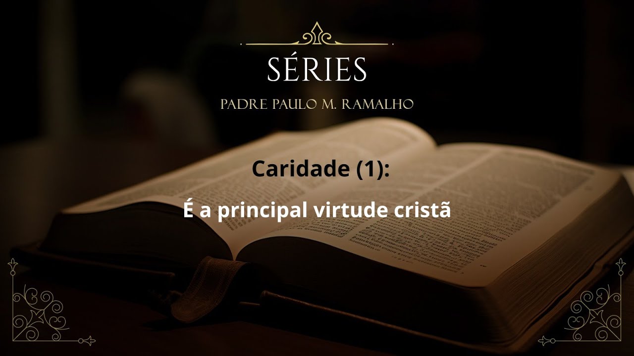 S&Eacute;RIE: CARIDADE (1): &Eacute; A PRINCIPAL VIRTUDE CRIST&Atilde;