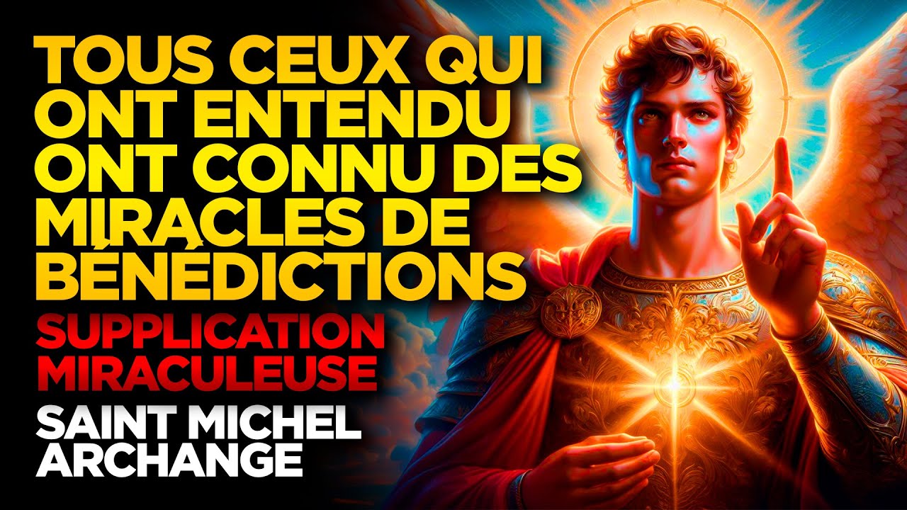 SAINT MICHEL ARCHANGE | TOUS CEUX QUI ONT ENTENDU ONT CONNU DES MIRACLES DE BÉNÉDICTIONS