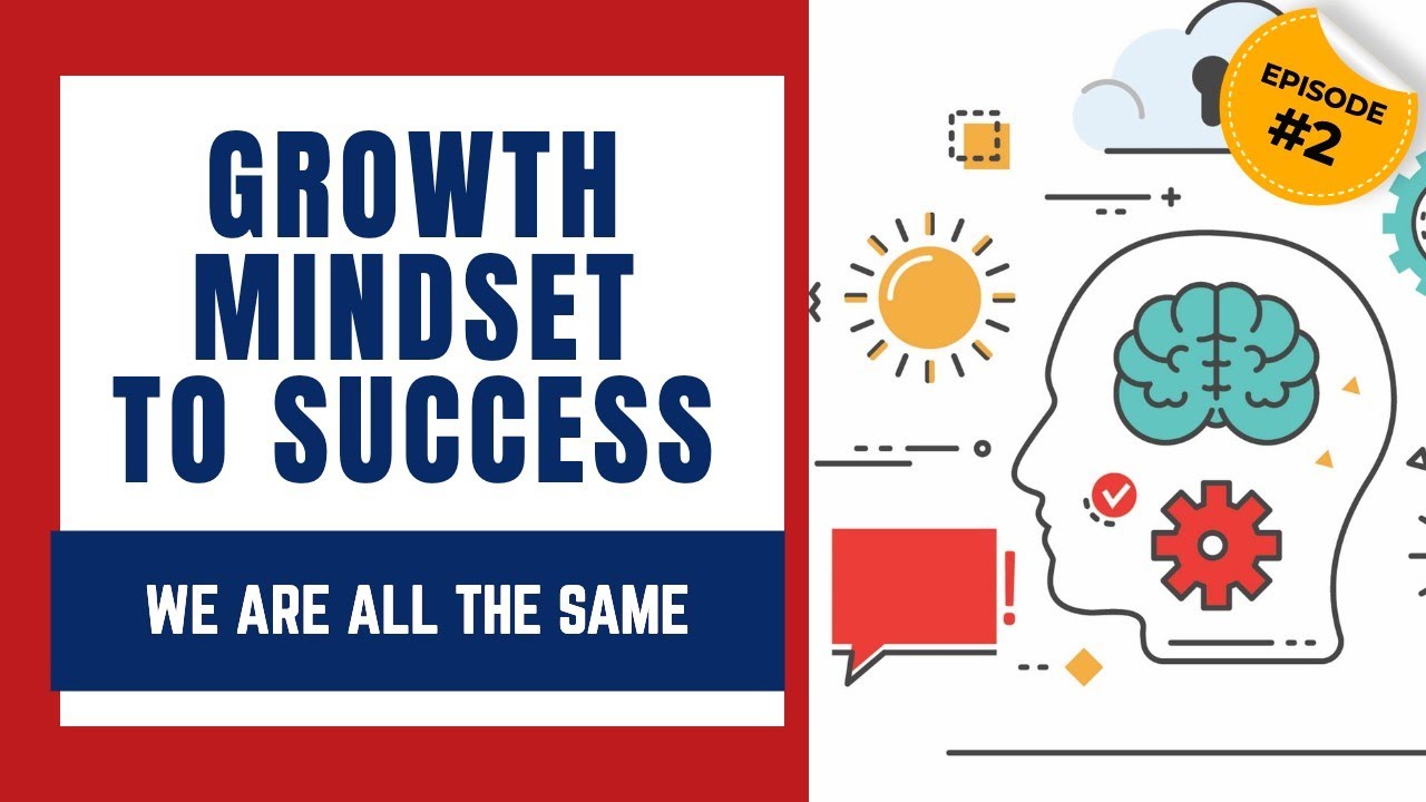 We Are All The Same - The Growth Mindset To Success