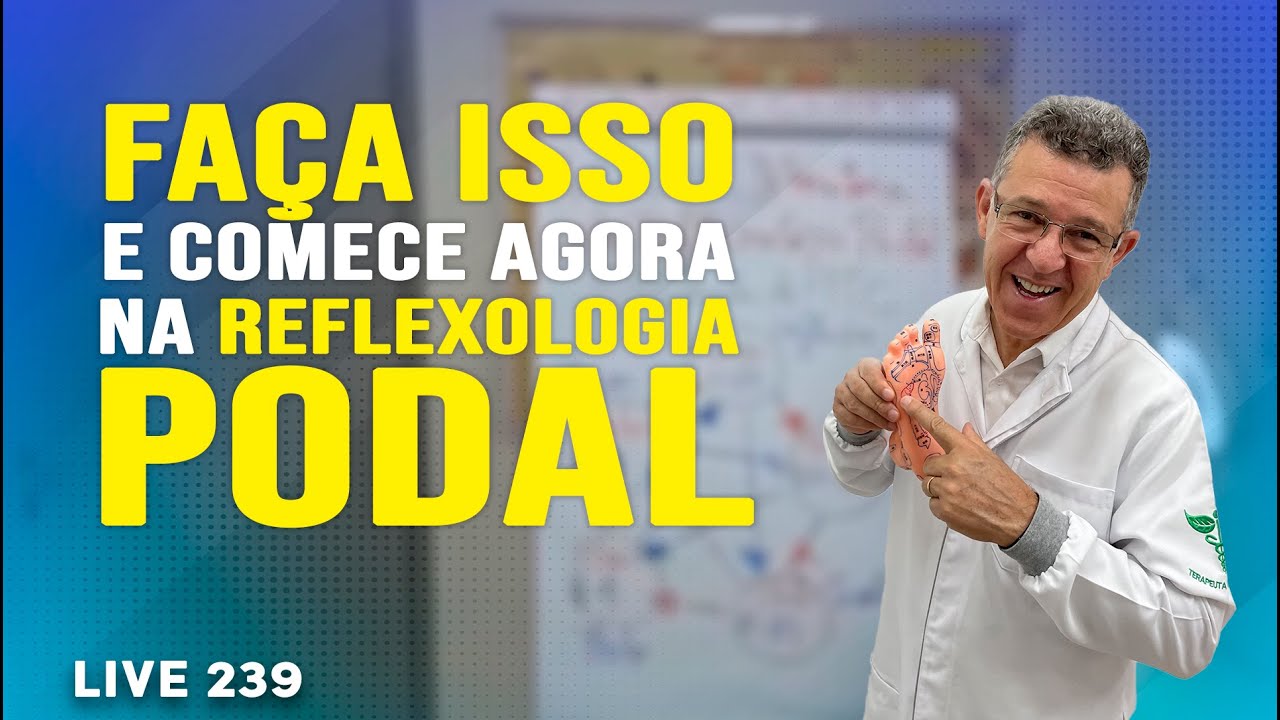 Como dar o primeiro passo para começar na Reflexologia Podal - LIVE #239