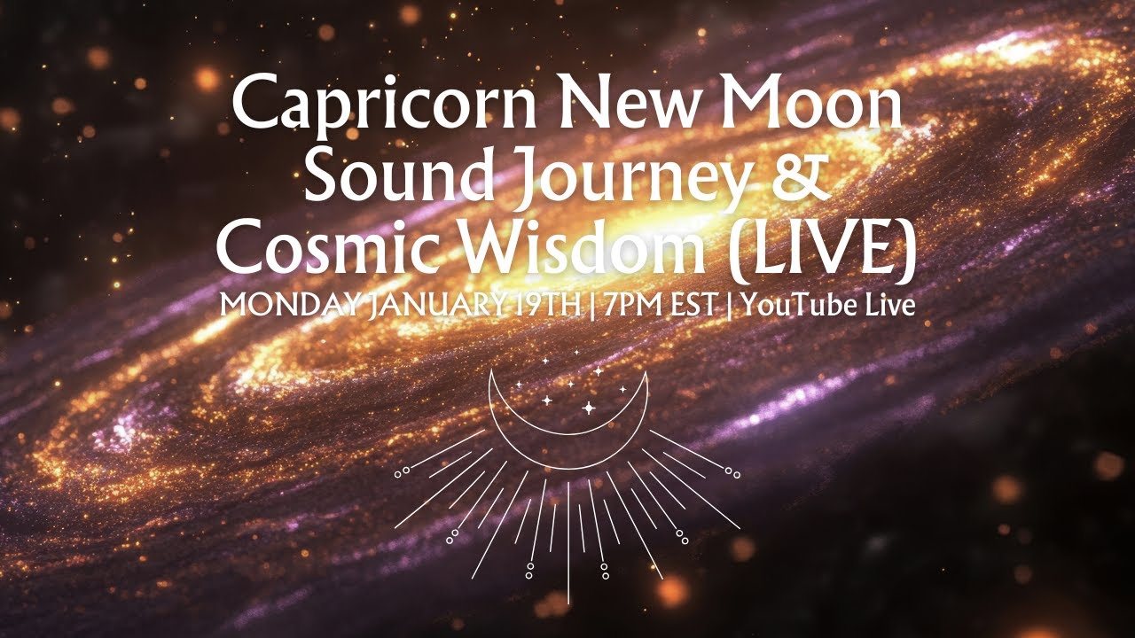 Capricorn New Moon Sound Journey & Cosmic Wisdom Transmission